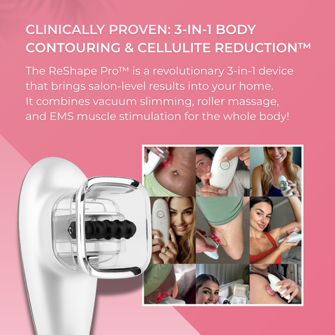 RESHAPE PRO™ 3-IN-1 BODY CONTOURING & CELLULITE REDUCTION DEVICE